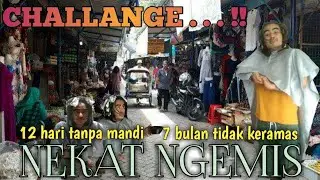 NEKAT NGEMIS. challange 12 hari tidak mandi, 7 bulan tanpa keramas.