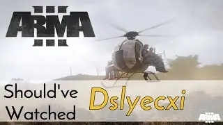 Should've Watched Dslyecxi - Arma 3