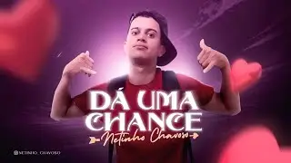 NETINHO CHAVOSO - DÁ UMA CHANCE