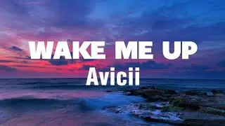Wake Me Up - Avicii (Lyrics)