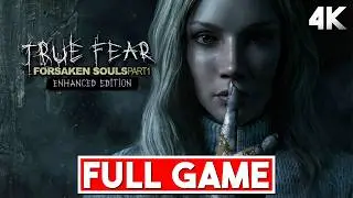 TRUE FEAR Forsaken Souls Part 1 Gameplay Walkthrough FULL GAME 4K 60FPS - No Commentary