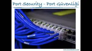 Port Security Nedir ? Port Security Nasıl Uygulanır.