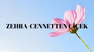 ZEHRA-CENNETTEN ÇİÇEK(lyrics)