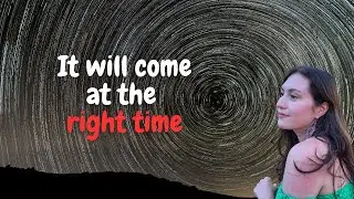 IT WILL COME TO YOU AT THE RIGHT TIME | TRUST