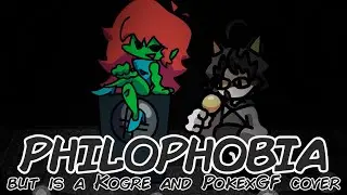 Philopokex (Philophobia but is a Kogre and PokexGF cover)