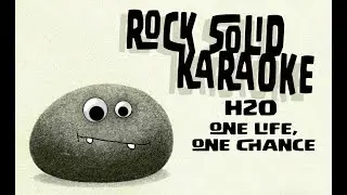 H2O - One Life, One Chance (karaoke)