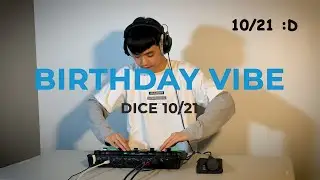 DICE | BIRTHDAY VIBE🎂 10 / 21