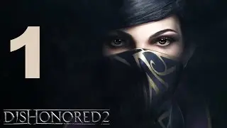 Dishonored 2 Walkthrough Part 1 HD No Commentary PS4