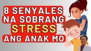 8 Senyales na Sobrang Stressed ang Anak Mo. Pero Hindi Mo Pansin. - By Doc Willie Ong