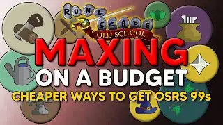MAXING On a BUDGET - Cheaper Ways to Max in OSRS