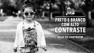 PRETO E BRANCO DE ALTO CONTRASTE NO LIGHTROOM