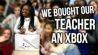 WE BOUGHT OUR TEACHER AN XBOX!!!