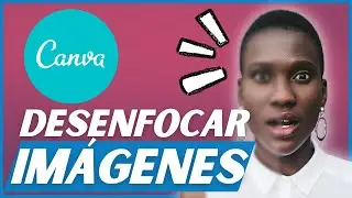 Cómo DESENFOCAR una Imagen en Canva ▶ TUTORIAL CANVA