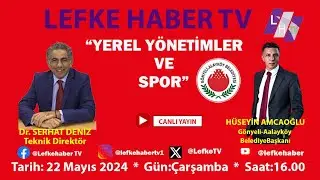 "YEREL YÖNETİMLER VE SPOR"-Dr. SERHAT DENİZ - Gönyeli Alayköy Belediye Başkanı HÜSEYİN AMCAOĞLU
