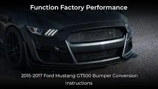 Function Factory Performance 2015-2017 Ford Mustang GT500 Bumper Conversion Instructions
