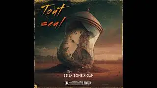 BB La Zone - Tout seul (Feat. CLM)