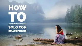 How to: autoritratti in esterno solo con smartphone