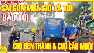 BÃO TỚI ! Sài Gòn MƯA GIÓ TẢ TƠI / MIT MÙ Phố Xá Chợ BẾN THÀNH & Chợ CẦU MUỐI Q1 / Sài Gòn Hôm Nay