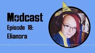 Modcast - Episode 18: Elianora