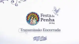 Missa de Encerramento da Festa da Penha | 08/04/2024