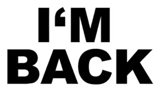 I'M BACK!