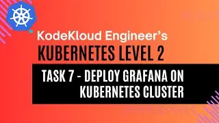 KodeKloud Engineer - Kubernetes Level 2 - Task 7 - Deploy Grafana on Kubernetes Cluster