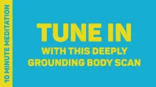 Find Deep Relaxation - Grounding Body Scan 10 Minute Meditation