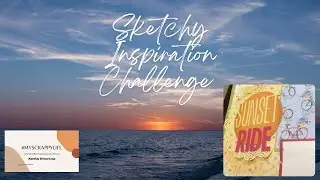 Sketchy Inspiration Challenge for Myscrappylife Virtual Crop