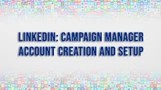 Campaign Manager Account Creation And Setup On LINKEDIN
