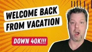 Welcome back from vacation down 40k!