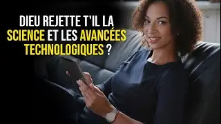 un enfant de Dieu doit-il s'ouvrir à l'évolution de la science et de la technologie ?