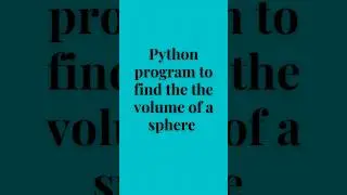 Python code to find volume of a sphere 