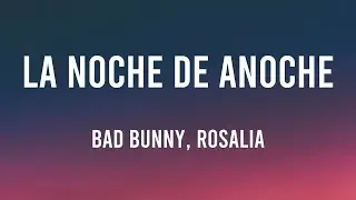 LA NOCHE DE ANOCHE - Bad Bunny, Rosalia [Lyrics Video]
