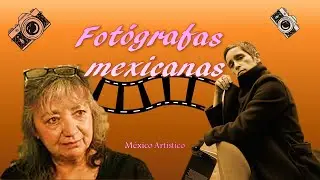 Fotógrafas mexicanas/ México Artístico