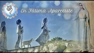En Fátima Apareciste | Canción Virgen de Fátima