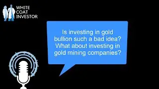 Is Investing In Gold Bullion Such A Bad Idea? What About Gold Mining Companies? YQA 216-1