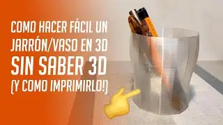 Como hacer un jarrón/vaso en 3D sin saber 3D (y como imprimirlo!)