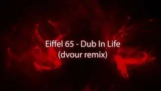 Eiffel 65 - Dub In Life (dvour remix)