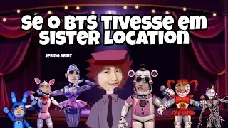 BTS EM: SE O BTS TIVESSE EM SISTER LOCATION (Parte 2) |Spring Army🦁