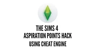 HOW TO HACK THE SIMS 4 ASPIRATION POINTS WITH CHEAT ENGINE