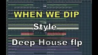 [When We Dip] Style / Deep House /Melodic Techno Full FLP [ 55] Fl studio