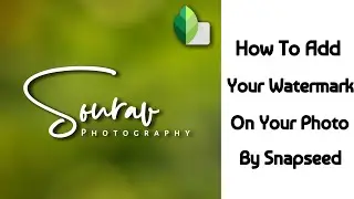 How to add watermark on your photo in snapseed | Photography Tech