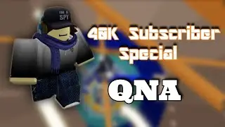 40K Subscriber Special[Qna]