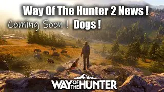Way Of The Hunter 2 News ! Dogs ! & More !