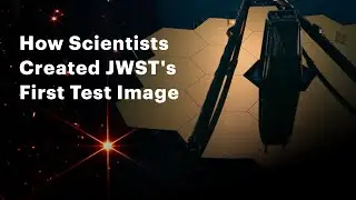 How Scientists Created the James Webb Space Telescope's First Test Image
