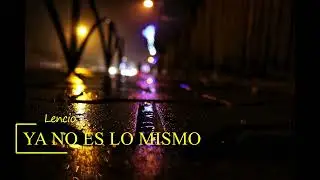 Lencio - YA NO ES LO MISMO