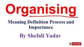 Organising | Meaning ,Definition , Importance and Process | Class 12 | Business Studies