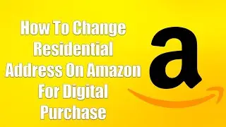 How To Change Residential Address On Amazon For Digital Purchase