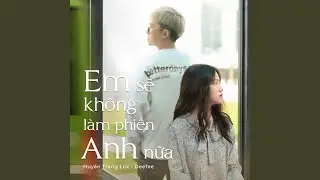 Em Sẽ Không Làm Phiền Anh Nữa