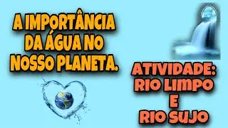 A Importância da Água | Atividade: Rio Limpo e Rio Sujo | Educação Infantil